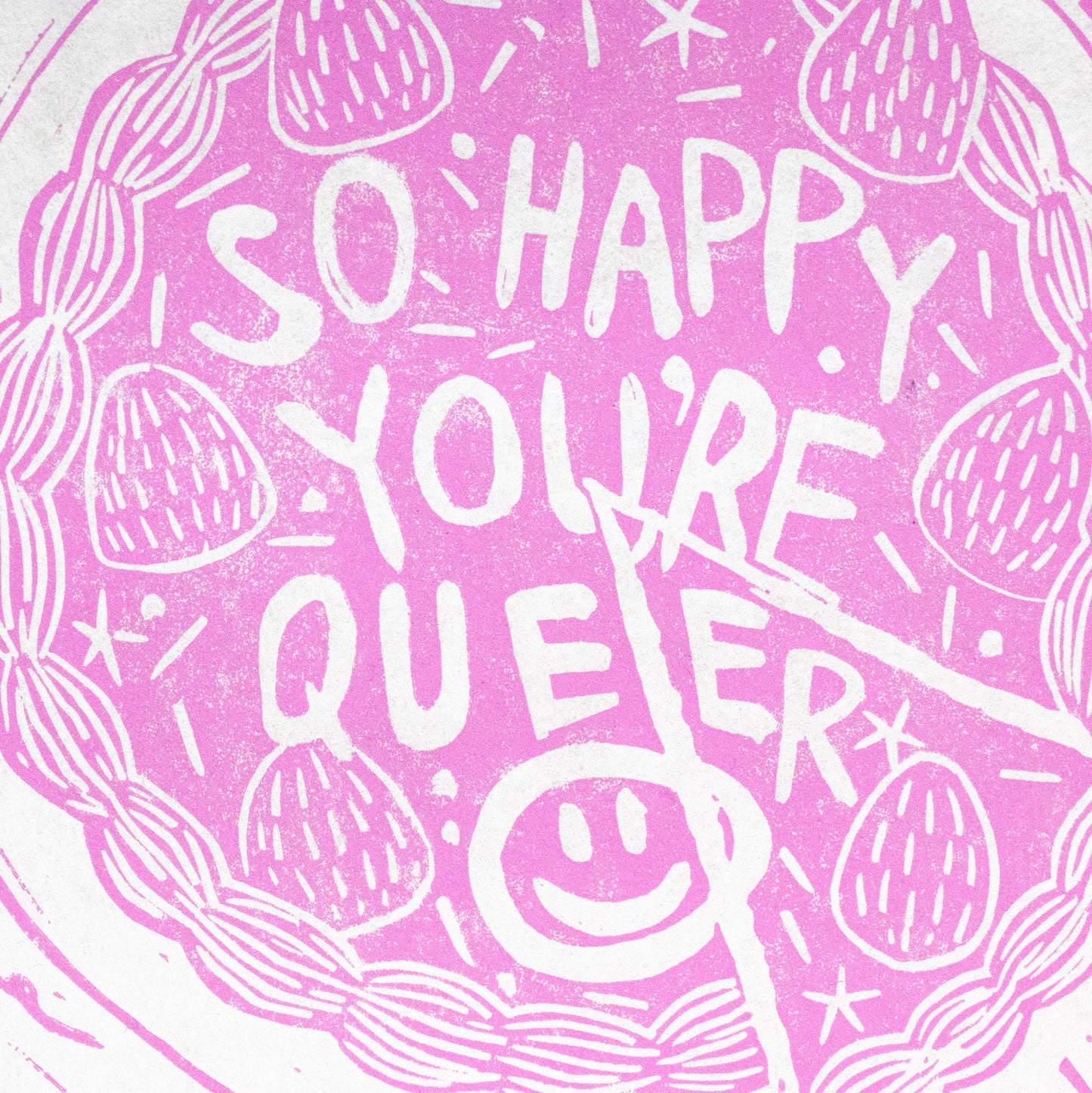 "So Happy You're Queer!" (Pink Ink) by Rawley Clark