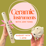 Ceramic Instruments with Jem Tong, August 14 from 1 - 4pm