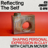 Reflecting the Self: Shaping Personal Expression in Clay with Caitlin McIver, January 4th from 12-4pm